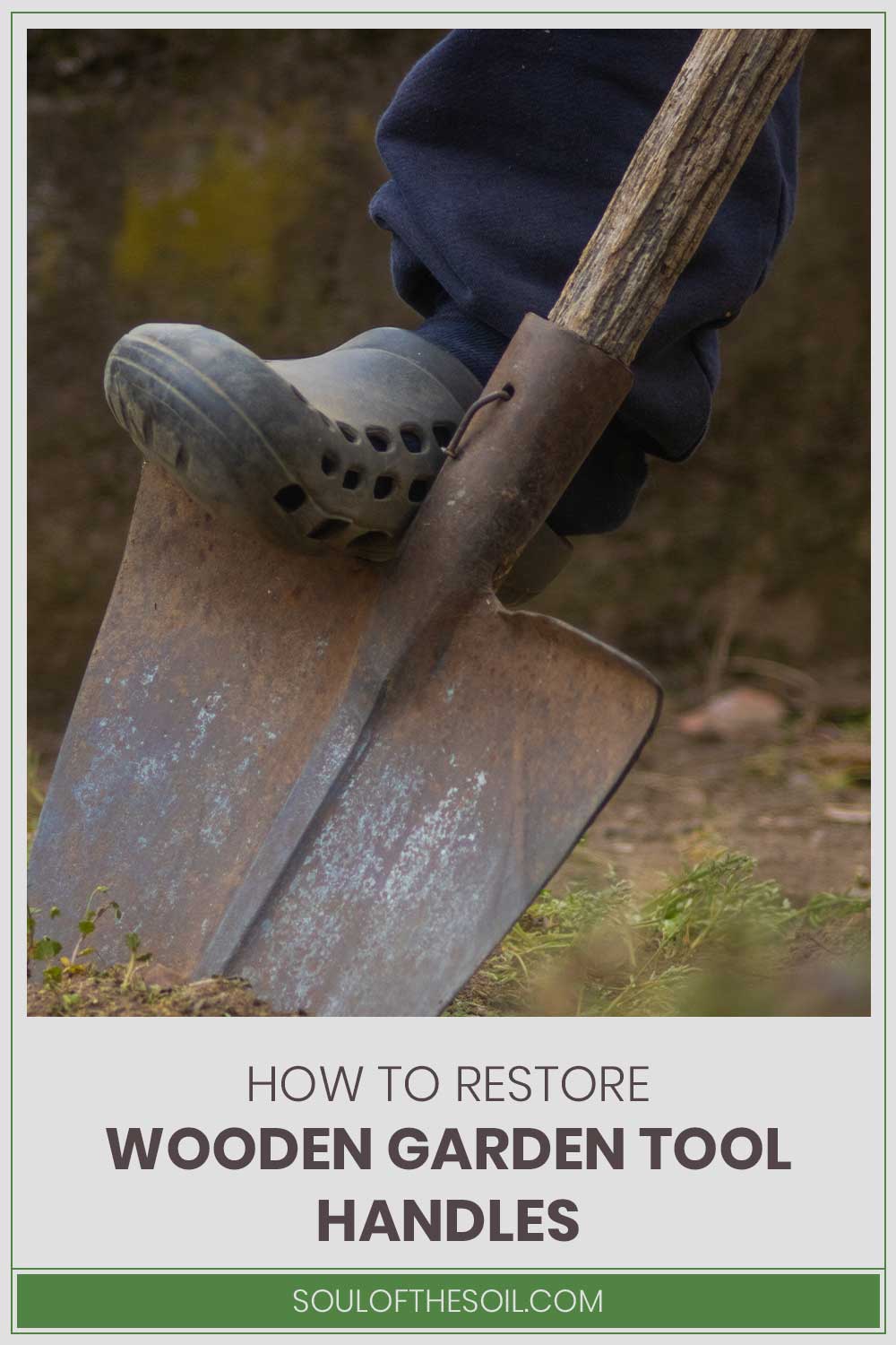 Persons foot pressing a shovel into the ground - How To Restore Wooden Garden Tool Handles?